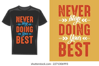 Typography T-shirt design, never stop doing your best, vector template