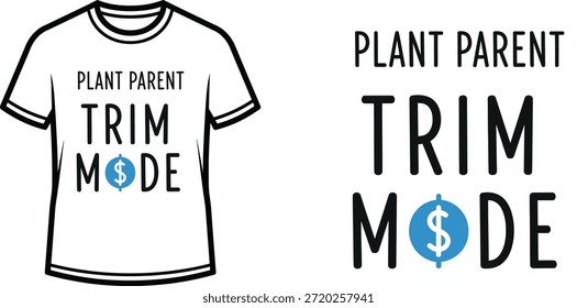 Typography t-shirt design with "PLANT PARENT TRIM MODE" lettering; T-shirt themed artwork. isolated on white background