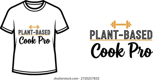 Typography t-shirt design with "Plant-Based Cook Pro" lettering; T-shirt with gym weights design themed artwork....