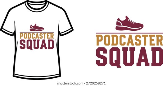 Typography t-shirt design with "PODCASTER SQUAD" lettering; T-shirt with running shoe graphic themed artwork....