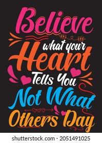 typography t-shirt design, Quote typography t shirt design, romantic typography t-shirt, Believe whats your heart, tells you not what others day