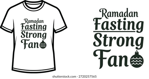Typography t-shirt design with "Ramadan Fasting Strong Fan" lettering; T-shirt themed artwork. isolated on white...