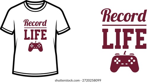 Typography t-shirt design with "Record LIFE" lettering; game controller themed artwork. isolated on white background