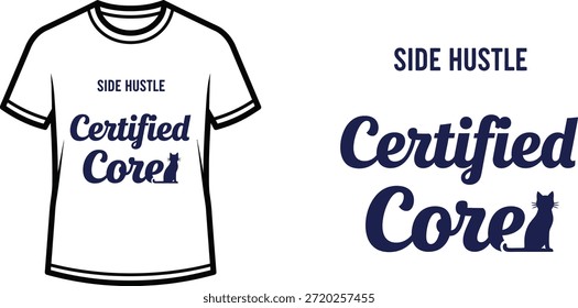 Typography t-shirt design with "Side Hustle Certified Corei" lettering; T-shirt themed artwork. isolated on white...
