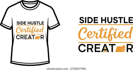 Typography t-shirt design with "SIDE HUSTLE Certified CREATR" lettering; T-shirt themed artwork. isolated on white...