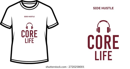 Typography t-shirt design with "SIDE HUSTLE CORE LIFE" lettering; T-shirt with headphones and text themed artwork....