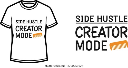 Typography t-shirt design with "SIDE HUSTLE CREATOR MODE" lettering; T-shirt themed artwork. isolated on white...