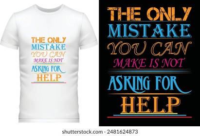 typography t-shirt design 
Simple typography t-shirt design
Typography t shirt design 
the only mistake you can make is not asking for help
