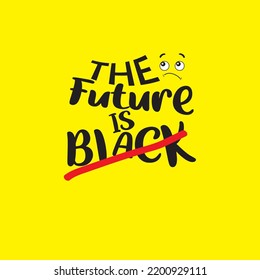 Typography t-shirt design, typography slogan with future is black, Funny Slogan. Vector Illustration,funny t shirt, Funny and positive quote, pun or phrase, t-shirt graphics, print, slogan,