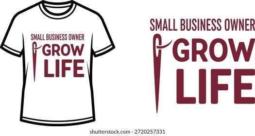 Typography t-shirt design with "SMALL BUSINESS OWNER GROW LIFE" lettering; T-shirt themed artwork. isolated on white...