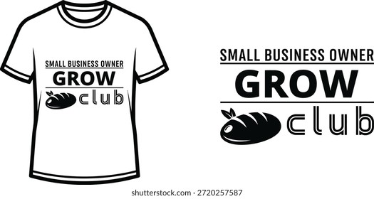 Typography t-shirt design with "SMALL BUSINESS OWNER GROW CLUB" lettering; T-shirt themed artwork. isolated on white...