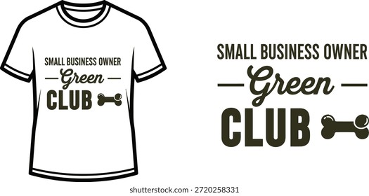 Typography t-shirt design with "SMALL BUSINESS OWNER Green CLUB" lettering; T-shirt themed artwork. isolated on white...