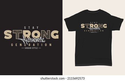 Typography T-shirt Design Stay Strong Authentic Generation Urban Style