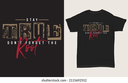 
Typography T-shirt Design Stay True Don’t Forget The Root