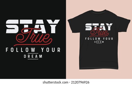 Typography T-shirt Design Stay True Follow Your Dream