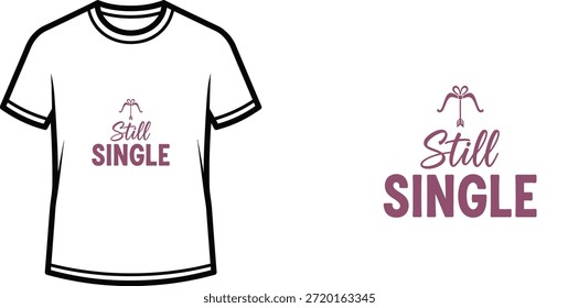 Typography t-shirt design with "Still SINGLE" lettering; T-shirt themed artwork. isolated on white background