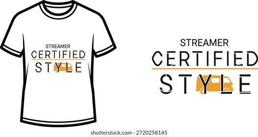 Typography t-shirt design with "STREAMER CERTIFIED STYLE" lettering; T-shirt themed artwork. isolated on white...