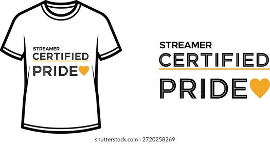 Typography t-shirt design with "STREAMER CERTIFIED PRIDE" lettering; T-shirt themed artwork. isolated on white...