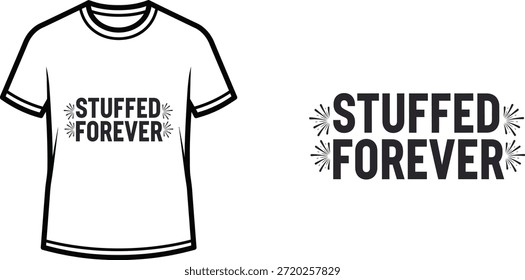 Typography t-shirt design with "STUFFED FOREVER" lettering; T-shirt themed artwork. isolated on white background