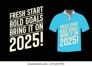 Typography t-shirt design with the text fresh start bold goals bring it on 2025