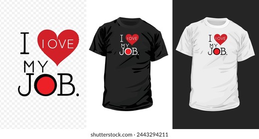 Typography T-shirt design with the text "I love my job" it's for fashion graphics, t-shirt, prints, posters, cups, mugs, gifts, etc.