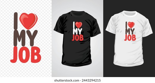 Typography T-shirt design with the text "I love my job" it's for fashion graphics, t-shirt, prints, posters, cups, mugs, gifts, etc.