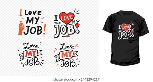 Typography T-shirt design with the text "I love my job" it's for fashion graphics, t-shirt, prints, posters, cups, mugs, gifts, etc.