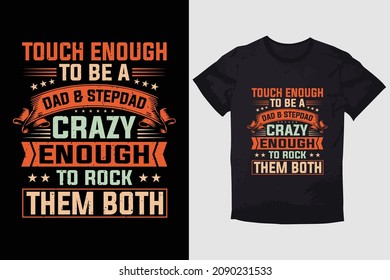 TYPOGRAPHY T-SHIRT DESIGN TOUGH ENOUGH TO BE A DAD AND STEPDAD CRAZY ENOUGH TO ROCK THEM BOTH