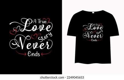 typography t-shirt design, A true love story never ends. Motivational quote.