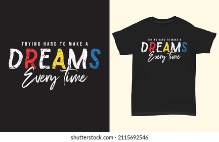 Typography T-shirt Design Trying Hard To Make A Dreams Every Time