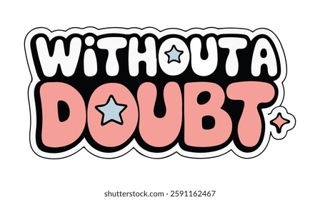 Typography T-shirt Design Vector, Without A Doubt Typography T-shirt Design Vector
