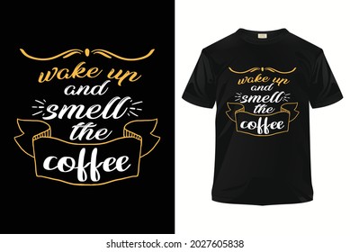 Typography T-shirt Design. 'Wake up and smell the coffee' Quote. Vector hand-painted illustration, inscription. Morning coffee. Coffee break vintage illustration.