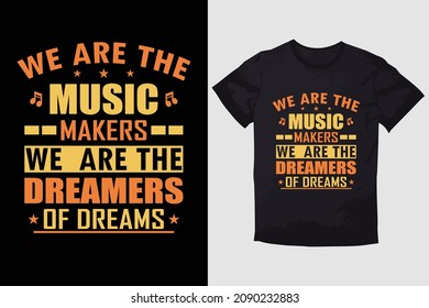 TYPOGRAPHY T-SHIRT DESIGN WE ARE THE MUSIC MAKERS WE ARE THE DREAMERS OF DREAMS