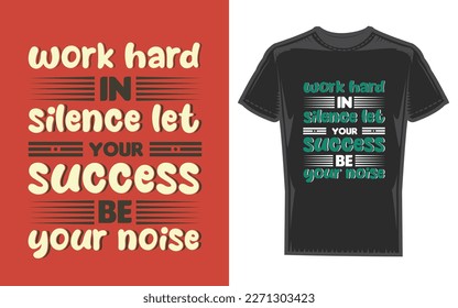 Typography T-shirt design, work hard in silence let success be your noise vector template
