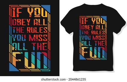 Typography T-shirt Design. If You Obey All The Rules You Miss All The Fun T-shirt Design