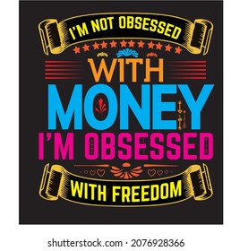 Typography T-shirt Design-Advanced Typography T-SHIRT DESIGN, T-SHIRT DESIGN- I AM NOT OBSESSED WITH MONY I AM OBSESSED WITH FREEDOM-T-SHIRT DESIGN- FREEDOM T-SHIRT DESIGN