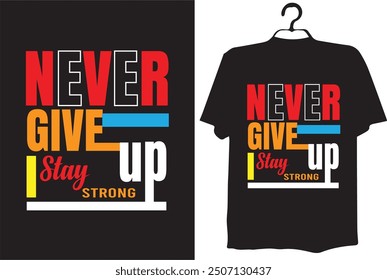 typography t-shirt design(never give up stay strong)
