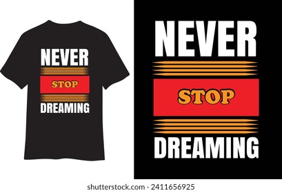 typography t-shirt design(never stop dreaming)