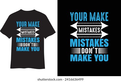 TYPOGRAPHY T-SHIRT DESIGN(YOUR MAKE MISTAKES MISTAKES DON'T MAKE YOU)