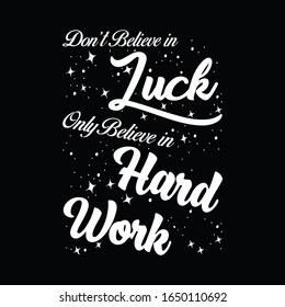 Typography T-Shirt. Don't Believed in Luck Only Believed in  Hard Work Vector t shirt Design.