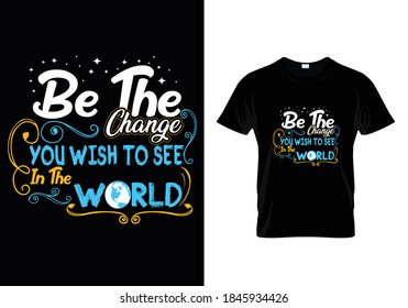 Typography t-shirt with message be the change you wish to see in the world