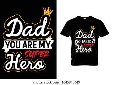 Typography t-shirt with message dad you are my super hero. 