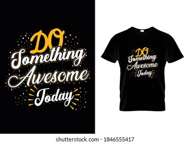 Typography t-shirt with message do something awesome today