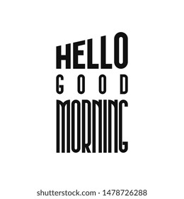 Typography vector design. Hello good morning typography can be used as wall decoration, t-shirt printing and poster