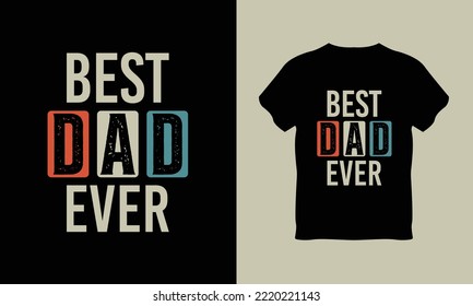  typography vector father's quote t-shirt design, "Best Dad Ever"  Custom t-shirt design for dad lovers,