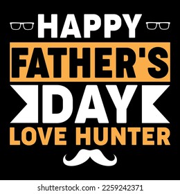 typography vector father's quote t-shirt design, happy father's day love hunter Custom t-shirt design for dad lovers,