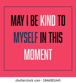 Typography Vector Image with phrase relating to compassion focused therapy and self compassion - May I be Kind to Myself in this Moment