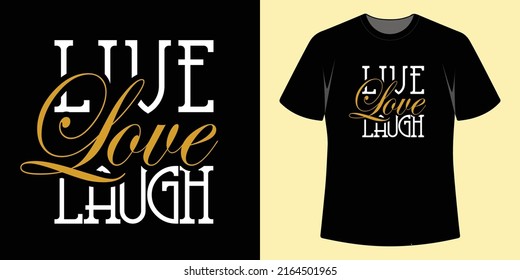 Typography, vector live love laugh, t shirt design, poster