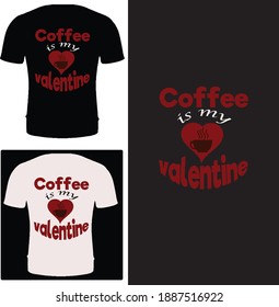 Typography , vector , quote Coffee is my valentine t-shirt design