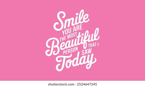 Typography vector: Smile you are the most beautiful person that I saw today